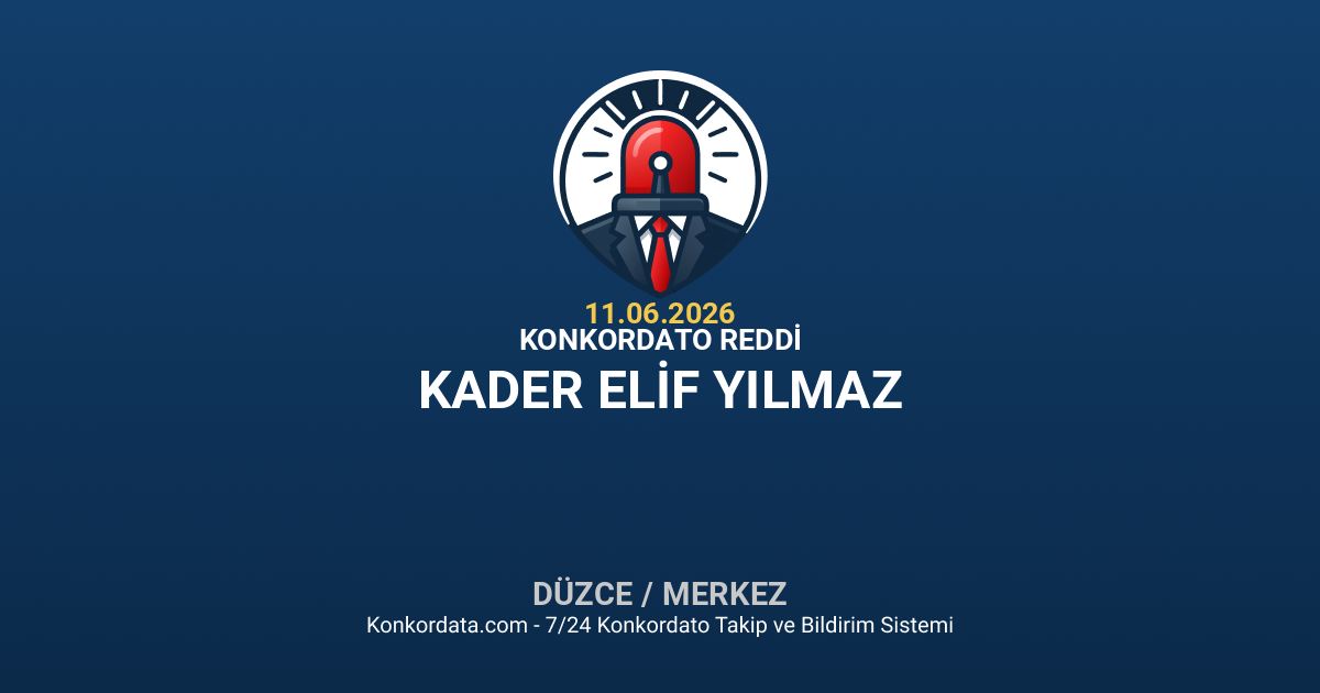 KADER ELİF YILMAZ - Konkordato Reddi - 11.06.2026 Konkordata